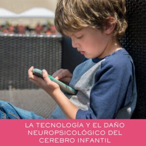 LA TECNOLOGÍA Y EL DAÑO NEUROPSICOLÓGICO DEL CEREBRO INFANTIL | AS0012